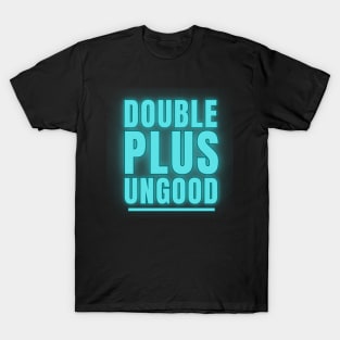 Double Plus Ungood T-Shirt